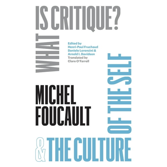 Chicago Foucault Project What Is Critique? and the Culture of the Self, (Hardcover)
