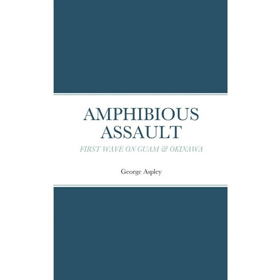 Amphibious Assault: First Wave on Guam & Okinawa, (Paperback)