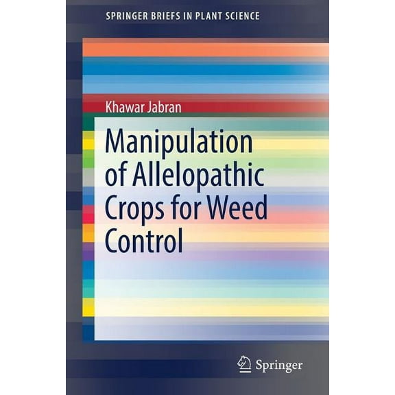 Springerbriefs in Plant Science Manipulation of Allelopathic Crops for Weed Control, (Paperback)
