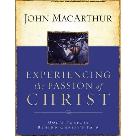 Pre-Owned Experiencing the Passion of Christ: God's Purpose Behind Christ's Pain (Paperback) 1418500003 9781418500009