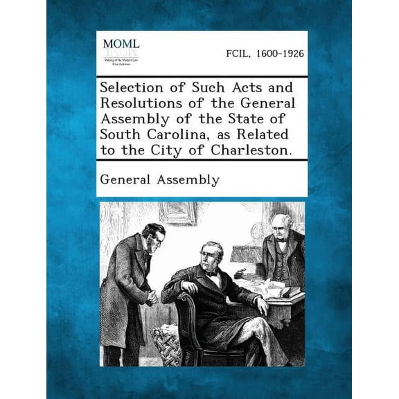 Selection of Such Acts and Resolutions of the General Assembly of the State of South Carolina, as Related to the City of, (Paperback)