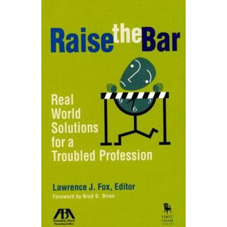 Raise the Bar: Real World Solutions for a Troubled Profession [Paperback - Used]