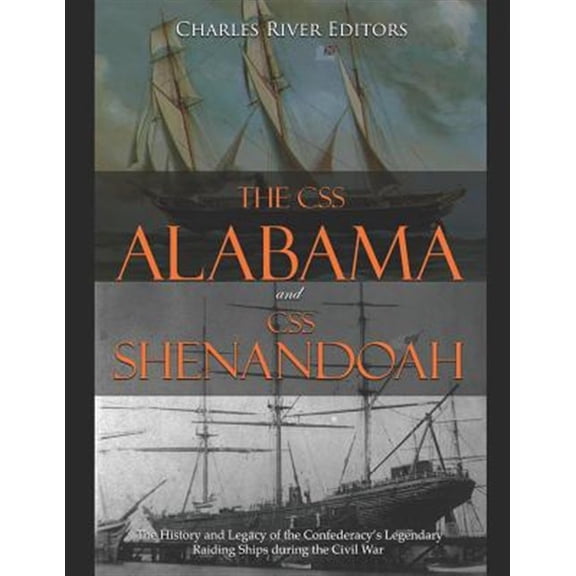 Pre-Owned The CSS Alabama and CSS Shenandoah: The History and Legacy of the Confederacy