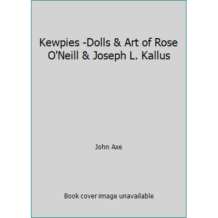 Kewpies -Dolls & Art of Rose O'Neill & Joseph L. Kallus, Used [Hardcover]