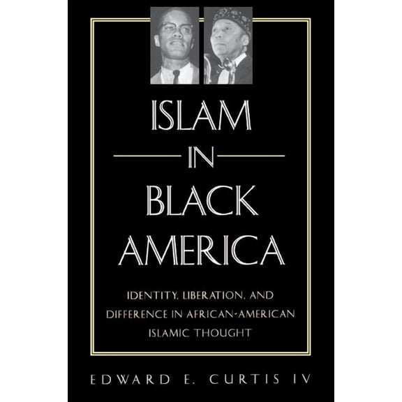 Islam in Black America: Identity, Liberation, and Difference in African-American Islamic Thought, (Paperback)