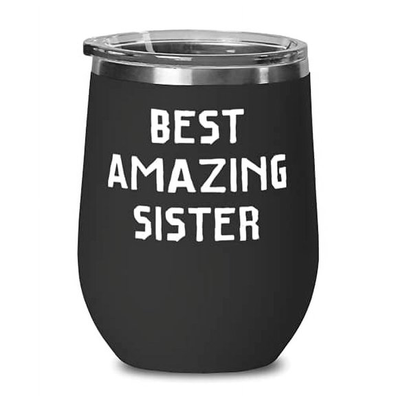 Sister s For Big Sister, Best Amazing Sister, Inspirational Sister Wine Glass, Insulated Wine Tumbler From Sister