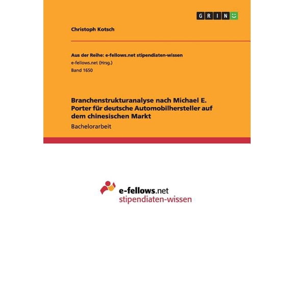 Branchenstrukturanalyse nach Michael E. Porter für deutsche Automobilhersteller auf dem chinesischen Markt (Paperback)