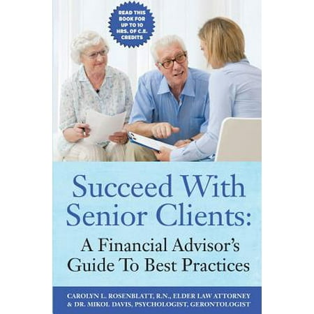 Succeed with Senior Clients : A Financial Advisor's Guide to Best (Dr Julie Davis Best)