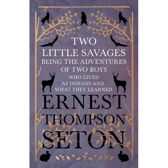 Two Little Savages - Being the Adventures of Two Boys who Lived as Indians and What They Learned, (Paperback)
