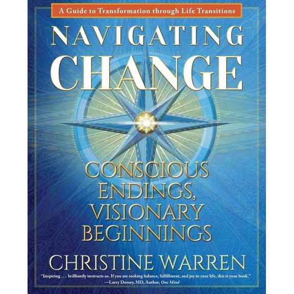 Navigating Change: Conscious Endings, Visionary Beginnings, (Paperback)