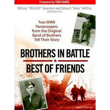 Brothers in Battle, Best of Friends: Two WWII Paratroopers from the Original Band of Brothers Tell Their