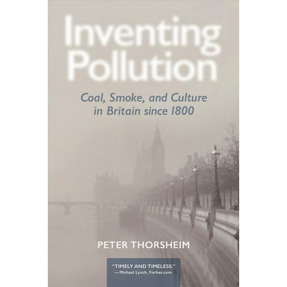 Ecology & History: Inventing Pollution : Coal, Smoke, and Culture in Britain since 1800 (Paperback)