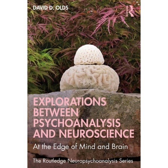 Routledge Neuropsychoanalysis Explorations Between Psychoanalysis and Neuroscience: At the Edge of Mind and Brain, (Paperback)