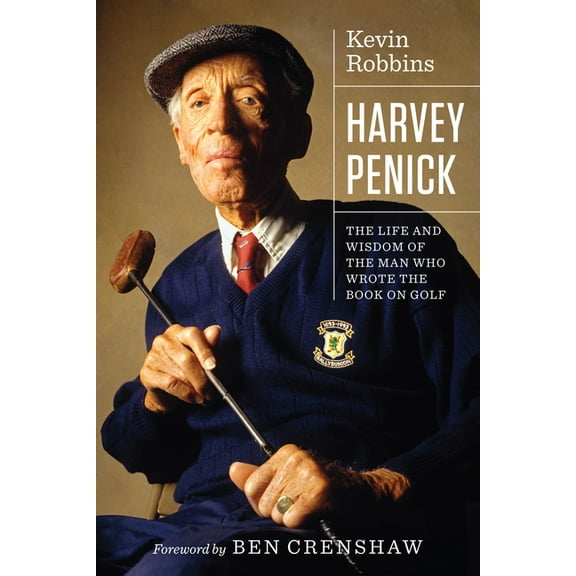 Terry and Jan Todd Series on Physical Culture and Sports: Harvey Penick : The Life and Wisdom of the Man Who Wrote the Book on Golf (Paperback)