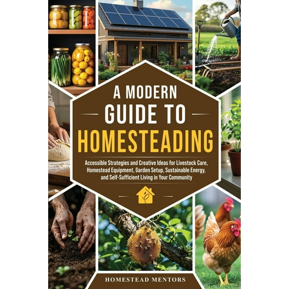 A Modern Guide to Homesteading, (Paperback)