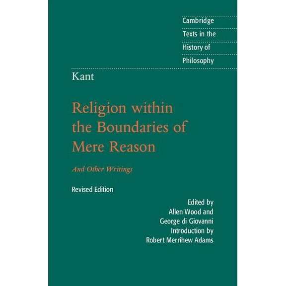 Cambridge Texts in the History of Philos Kant: Religion Within the Boundaries of Mere Reason: And Other Writings, (Hardcover)