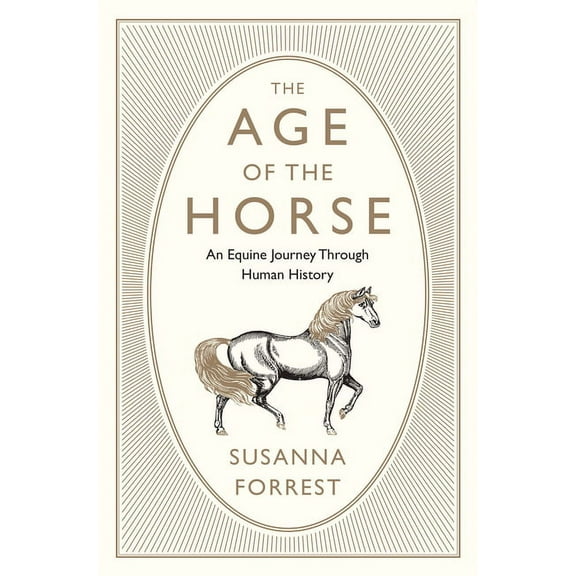 The Age of the Horse: An Equine Journey Through Human History, (Paperback)