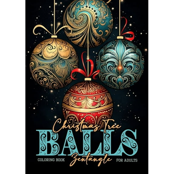 Christmas Coloring Books Christmas Tree Balls Zentangle Coloring Book for Adults: Christmas Tree Decoration Coloring Book for adults zentangle ch, Book 15, (Paperback)