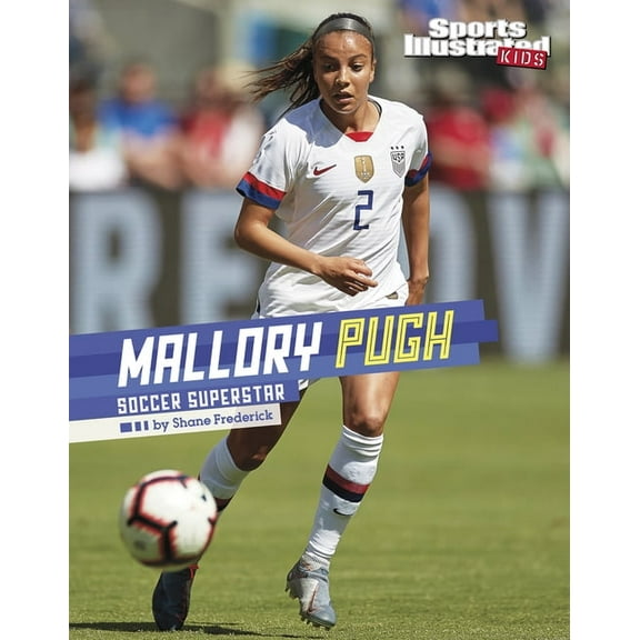 Sports Illustrated Kids Stars of Sports Mallory Pugh: Soccer Superstar, (Hardcover)