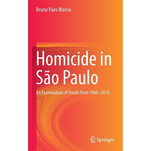 Homicide in SÃ£o Paulo: An Examination of Trends from 1960-2010, (Hardcover)
