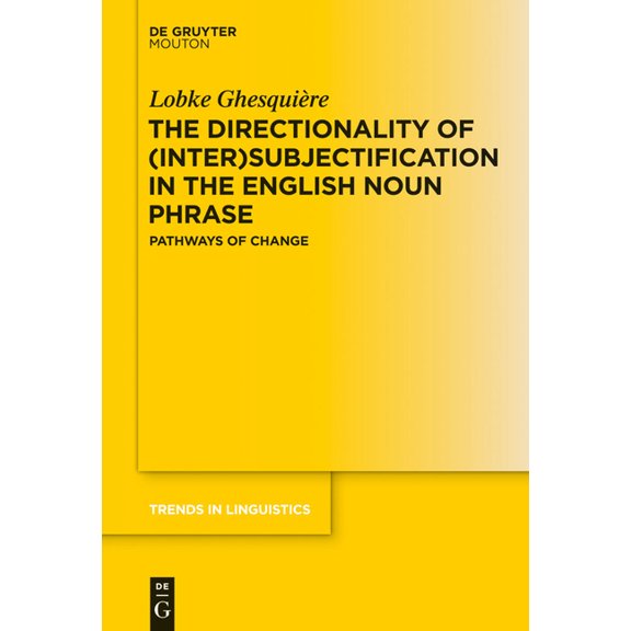 Trends in Linguistics. Studies and Monog The Directionality of (Inter)Subjectification in the English Noun Phrase: Pathways of Change, Book 267, (Hardcover)