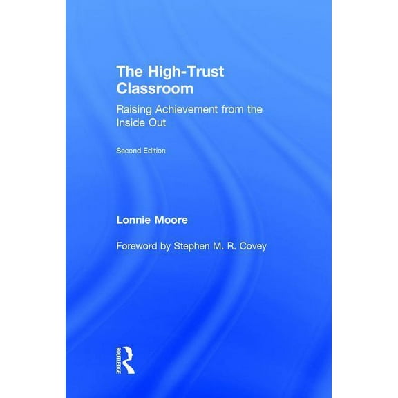 The High-Trust Classroom: Raising Achievement from the Inside Out, (Hardcover)