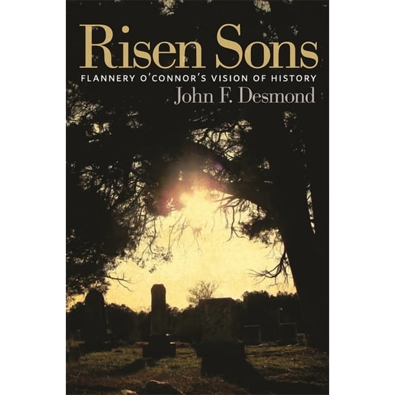 Risen Sons: Flannery O'Connor's Vision of History, (Paperback)