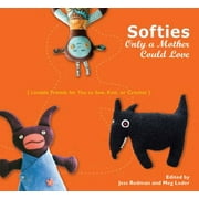 Angle View: Softies Only a Mother Could Love: Lovable Friends for You to Sew, Knit, or Crochet [Paperback - Used]