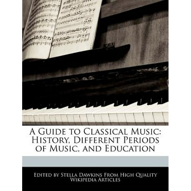 A Guide to Classical Music History, Different Periods of Music, and