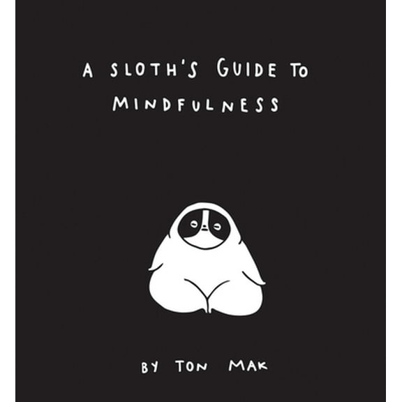 Pre-Owned A Sloth's Guide to Mindfulness (Hardcover) 1452169462 9781452169460
