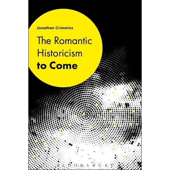 The Romantic Historicism to Come, (Hardcover)