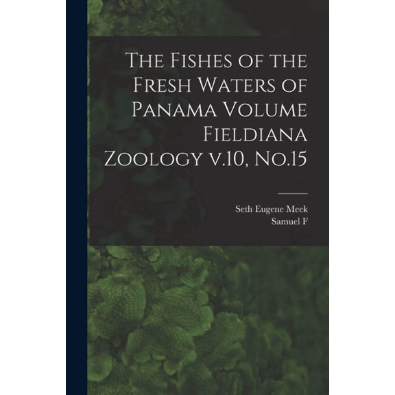 The Fishes of the Fresh Waters of Panama Volume Fieldiana Zoology v.10, No.15, (Paperback)
