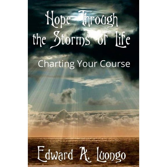 Hope Through the Storms of Life: Charting Your Course, (Paperback)