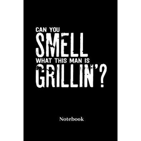 What Is A Patio Steak Can You Smell What This Man Is Grillin Notebook: Liniertes Notizbuch f�r Grill, grillen, Barbecue, BBQ, Bratwurst und Steak Fans - Notizheft Klatte f� Paperback ()