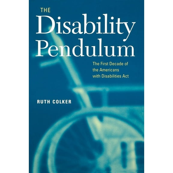 Critical America The Disability Pendulum: The First Decade of the Americans with Disabilities Act, Book 39, (Paperback)