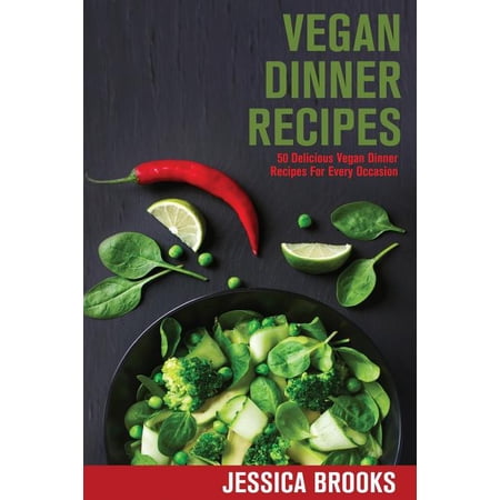 Vegan Dinners, Vegan Recipes, Vegan Cookbook, Vegan Diet, Vegan Dinner Recipes, Vegetarian, Dinner R: Vegan Dinner Recipes: 50 Delicious Vegan Dinner Recipes For Every Occasion (Paperback)