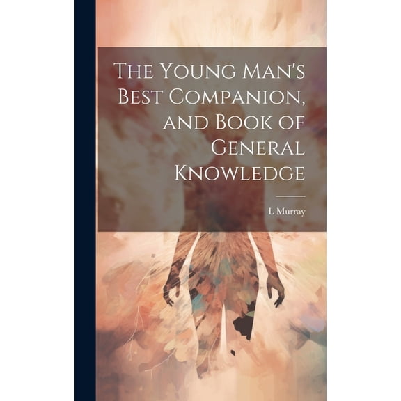The Young Man's Best Companion, and Book of General Knowledge (Hardcover)