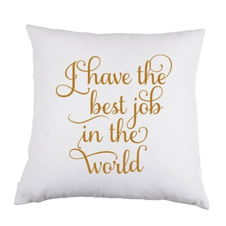 I Have the Best Job in the World White Satin Throw Pillow 16 inch Square with Insert