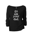 thumbnail image 1 of Go Ask Your Dad Women's Fashion Slouchy 3/4 Sleeves Raglan Lightweight Sweatshirt Black Large, 1 of 3
