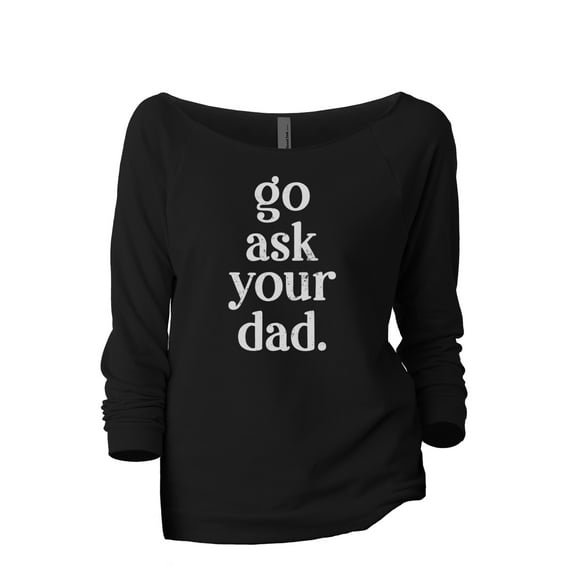 Go Ask Your Dad Women's Fashion Slouchy 3/4 Sleeves Raglan Lightweight Sweatshirt Black Large