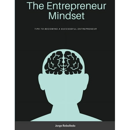 The Entrepreneur Mindset: Tips to Becoming a Successful Entrepreneur (Paperback)