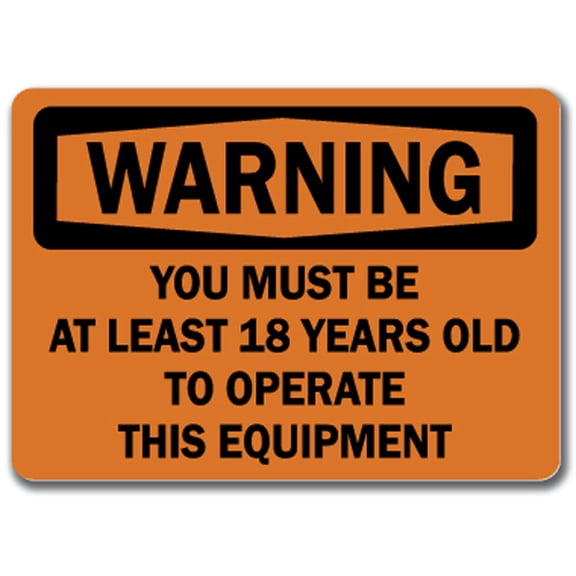 Warning Sign - You Must Be At Least 18 Years Old To Operate This Equipment  - 10" x 14" OSHA Safety Sign