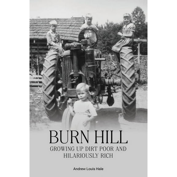 Burn Hill: Growing Up Dirt Poor and Hilariously Rich, (Paperback)