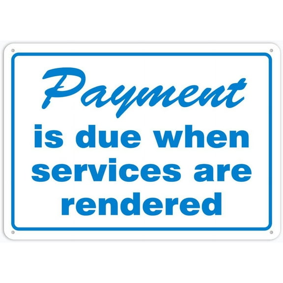 Payment Is Due When Services Are Rendered 12 X 8 Inches Rust Free Aluminum Metal Sign, Weather Resistant Durable In Easy To Mount