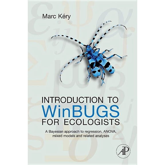 Introduction to WinBUGS for Ecologists: A Bayesian Approach to Regression, Anova, Mixed Models, and Related Analyses, (Paperback)