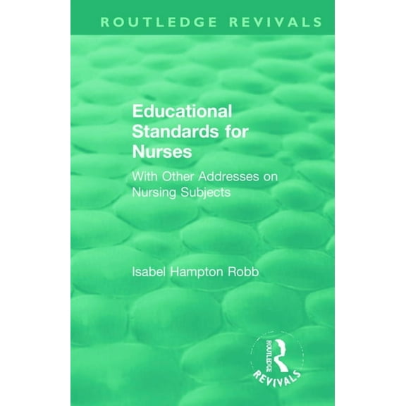 Routledge Revivals Educational Standards for Nurses: With Other Addresses on Nursing Subjects, (Paperback)
