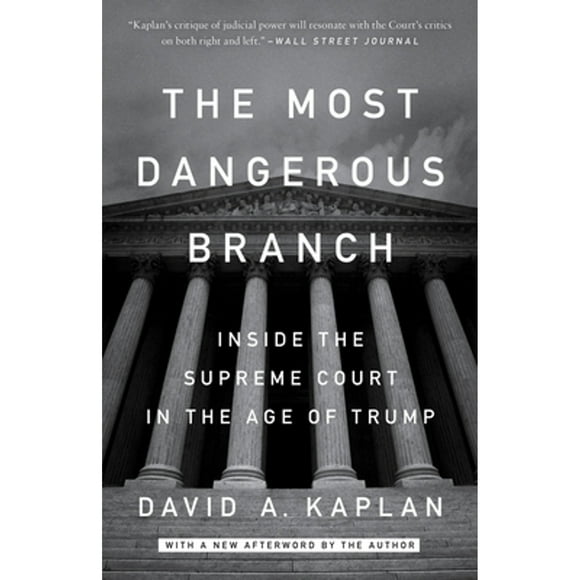 Pre-Owned The Most Dangerous Branch: Inside the Supreme Court in the Age of Trump (Paperback 9781524759919) by David A Kaplan