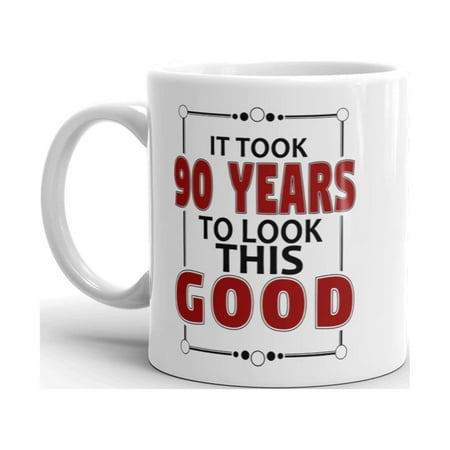 

It Took 90 Years To Look This Good Birthday Gift Mug