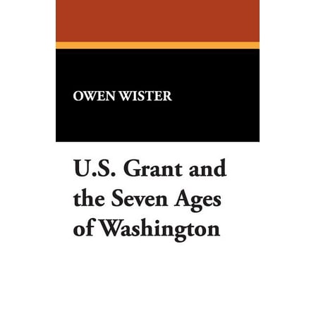Ulysses S. Grant and the Seven Ages of Washington, (Paperback)