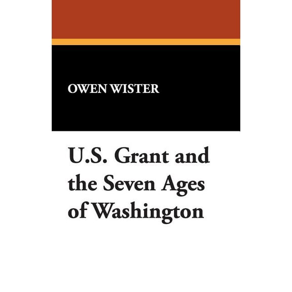 Ulysses S. Grant and the Seven Ages of Washington, (Paperback)
